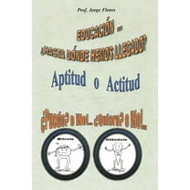 Educacion Hasta Donde Hemos Llegado?: Aptitud O Actitud Puedo? O No!... Quiero? O No!... (Paperback)