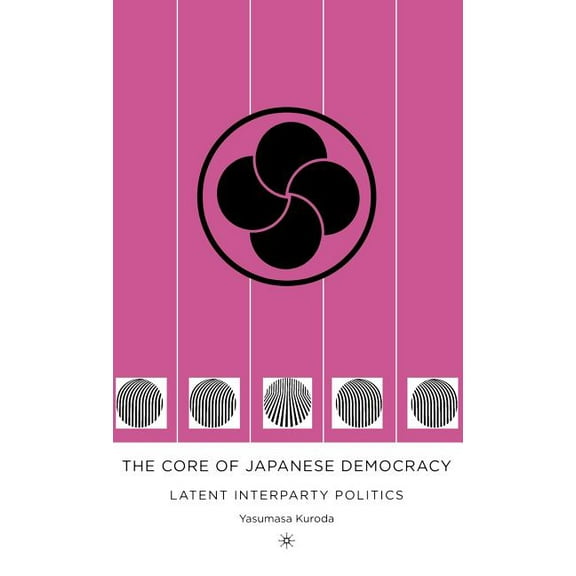 The Core of Japanese Democracy: Latent Interparty Politics, (Hardcover)