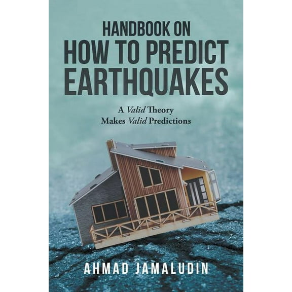 Handbook on How to Predict Earthquakes: A Valid Theory Makes Valid Predictions (Paperback)