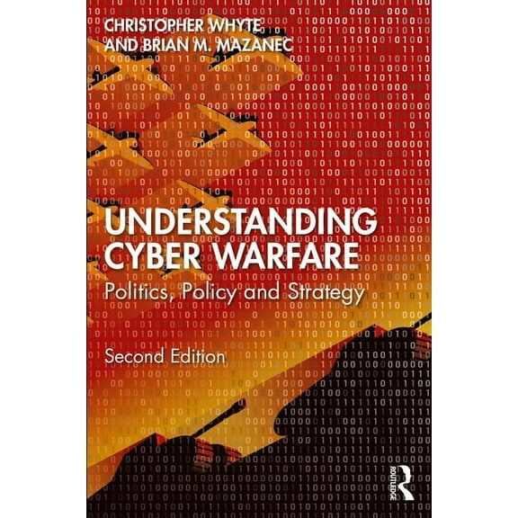 Understanding Cyber-Warfare: Politics, Policy and Strategy, (Paperback)