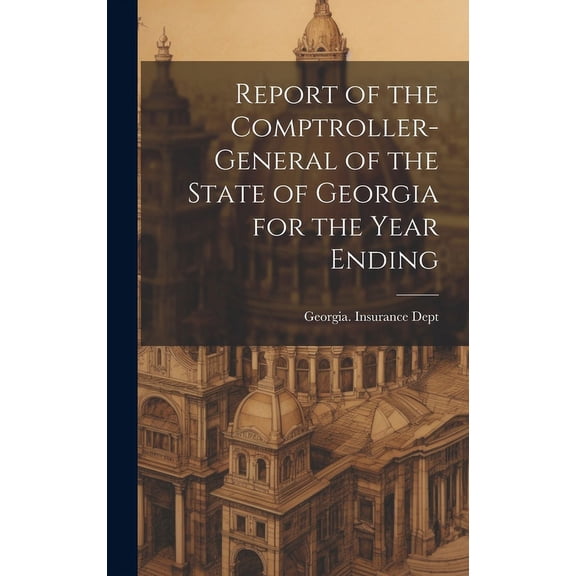 Report of the Comptroller-General of the State of Georgia for the Year Ending (Hardcover)