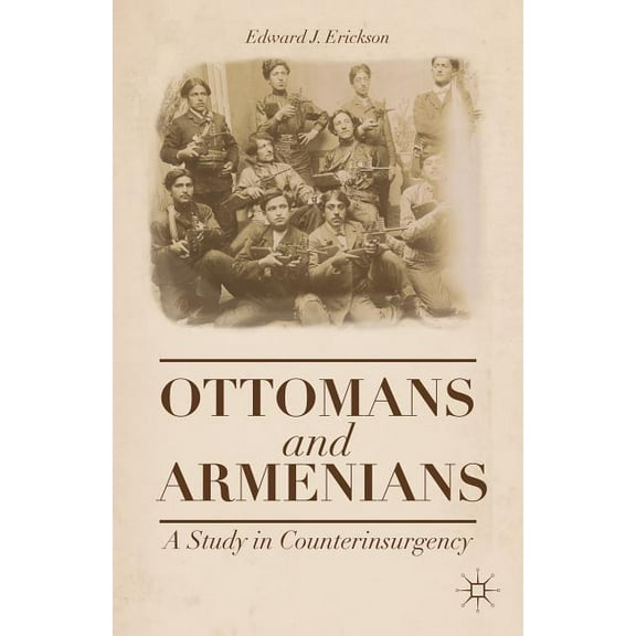 Ottomans and Armenians: A Study in Counterinsurgency, (Paperback)