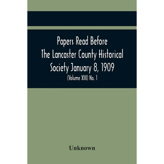 Papers Read Before The Lancaster County Historical Society January 8, 1909; History Herself, As Seen In Her Own Workshop, (Paperback)