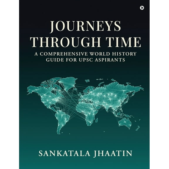 Journeys Through Time: A Comprehensive World History Guide for UPSC Aspirants, (Paperback)