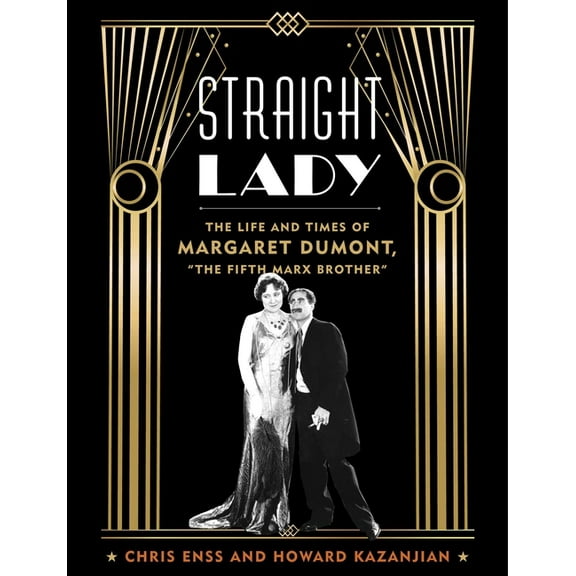 Straight Lady: The Life and Times of Margaret Dumont, the Fifth Marx Brother, (Hardcover)
