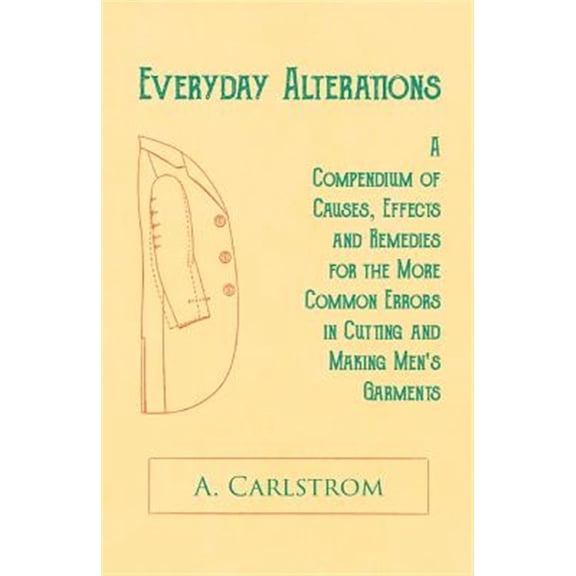 Pre-Owned Everyday Alterations - A Compendium of Causes, Effects and Remedies for the More Common Errors in Cutting and Making Men's Garments (Paperback)