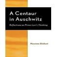 thumbnail image 1 of A Centaur in Auschwitz: Reflections on Primo Levi's Thinking, 1 of 2