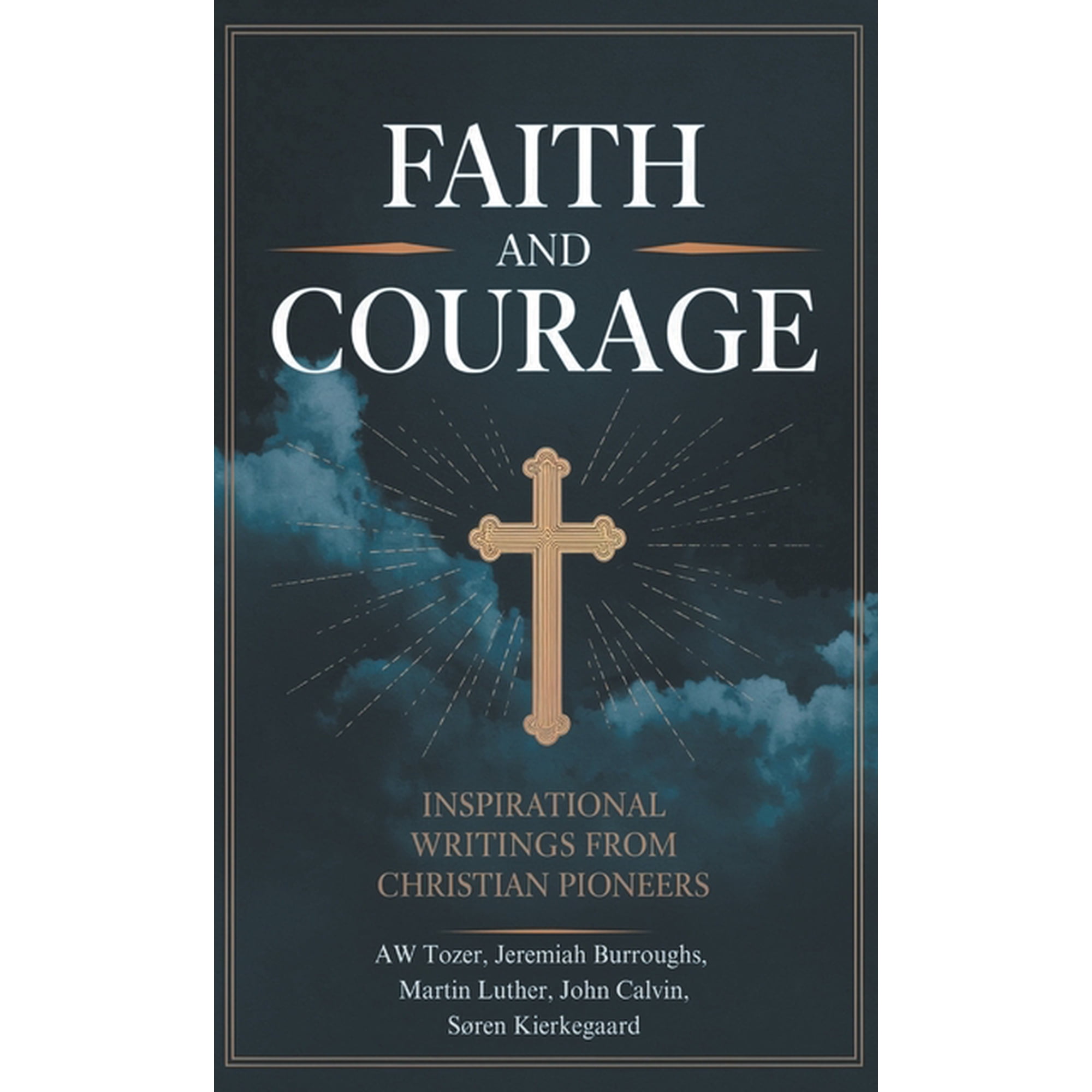 Faith and Courage: Inspirational Writings from Christian Pioneers (Hardcover)