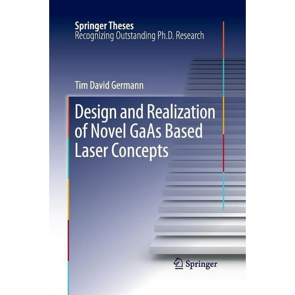 Springer Theses Design and Realization of Novel GAAS Based Laser Concepts, (Paperback)