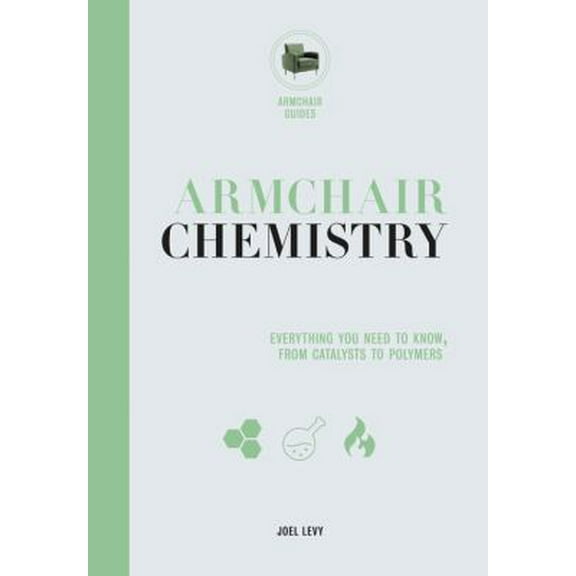 Pre-Owned Armchair Chemistry: From Molecules to Elements: The Chemistry of Everyday Life (Hardcover) 0785835962 9780785835967