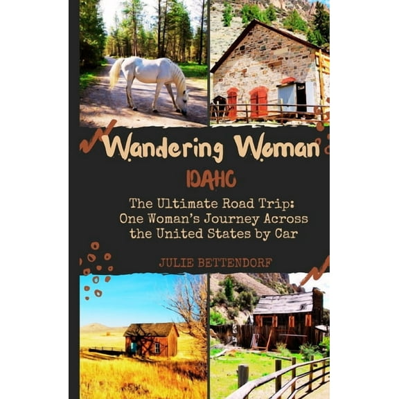 Wandering Woman: Idaho: The Ultimate Road Trip: One Woman's Journey Across the United States by Car, (Paperback)