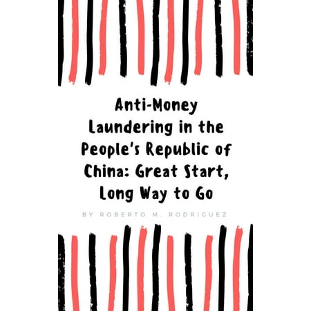 Anti-Money Laundering in the People's Republic of China: Great Start, Still Long Way to Go -