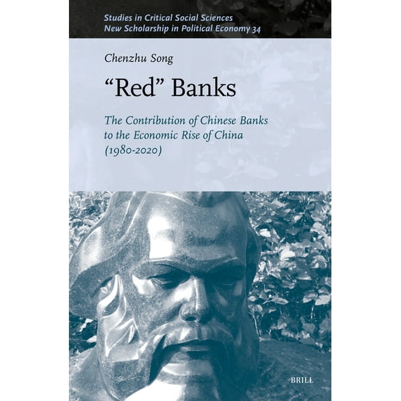 Studies in Critical Social Sciences "Red" Banks: The Contribution of Chinese Banks to the Economic Rise of China (1980-2020), Book 334, (Hardcover)