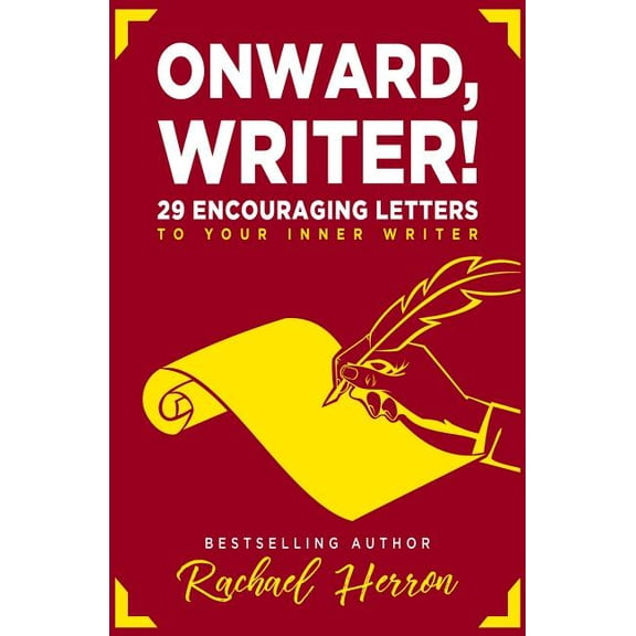 Onward, Writer!: 29 Encouraging Letters to Your Inner Writer, (Paperback)
