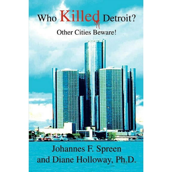 Who Killed Detroit?: Other Cities Beware! (Paperback)