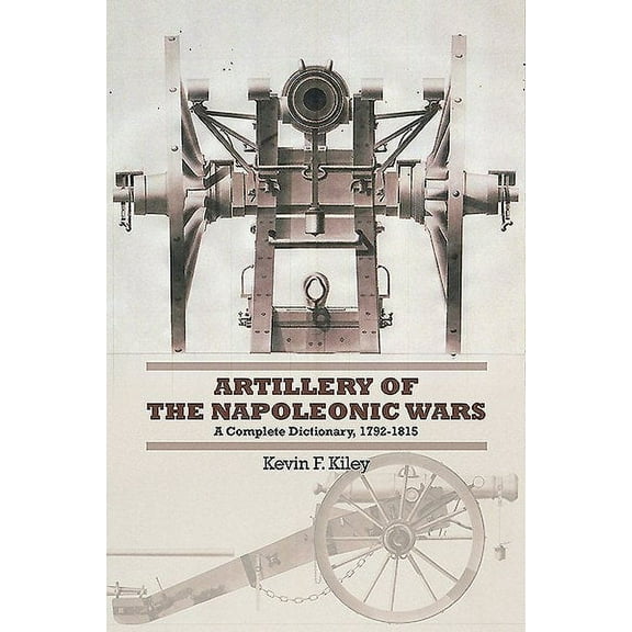 Artillery of the Napoleonic Wars: A Concise Dictionary, 1792-1815 (Hardcover)