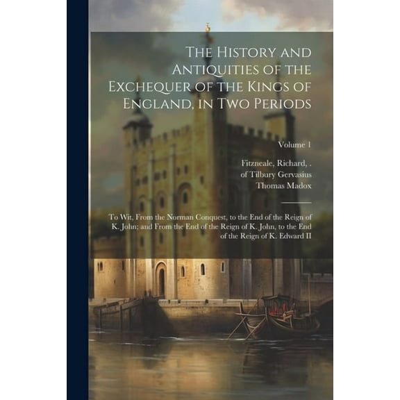 The History and Antiquities of the Exchequer of the Kings of England, in Two Periods (Paperback)