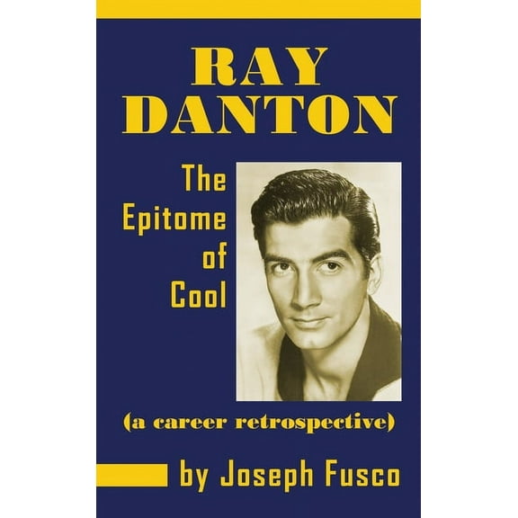 Ray Danton: The Epitome of Cool (a career retrospective) (hardback), (Hardcover)