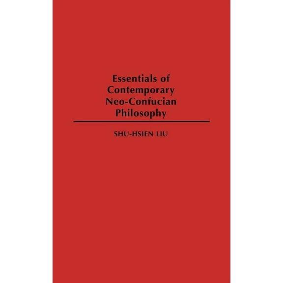 Resources in Asian Philosophy and Religi Essentials of Contemporary Neo-Confucian Philosophy, (Hardcover)