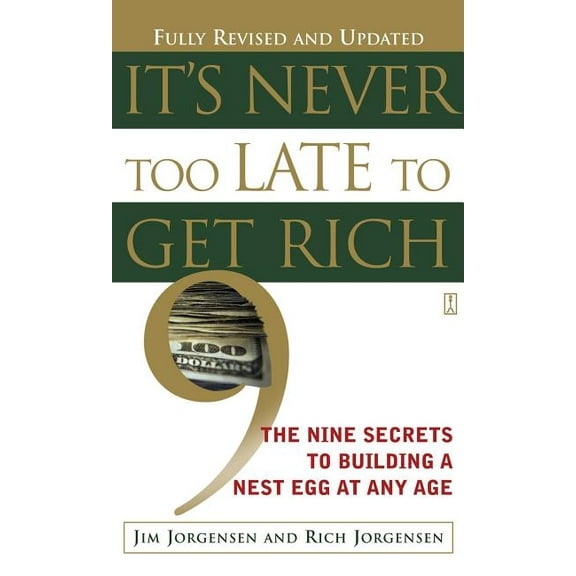 It's Never Too Late to Get Rich: The Nine Secrets to Building a Nest Egg at Any Age, (Paperback)