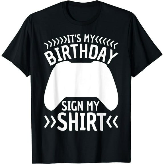 It's My Birthday Sign My Shirt Video Game Bday Party Gamer T-Shirt