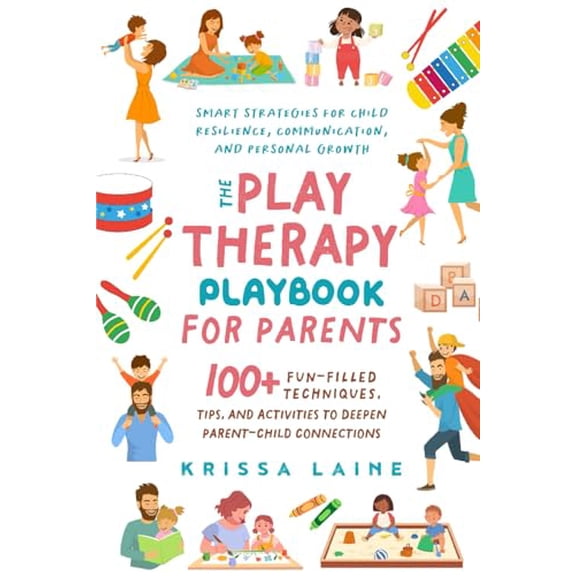 Pre-Owned The Play Therapy Playbook for Parents: 100+ Fun-Filled Techniques, Tips, & Activities to Deepen Parent-Child Connections | Smart Strategies for Child Resilience, Communication, and Pers