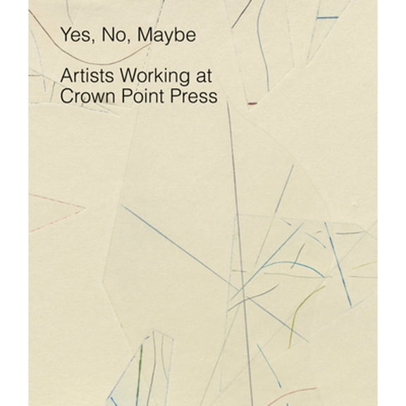 Pre-Owned Yes, No, Maybe: Artists Working at Crown Point Press (Hardcover) by Judith Brodie, Adam Greenhalgh