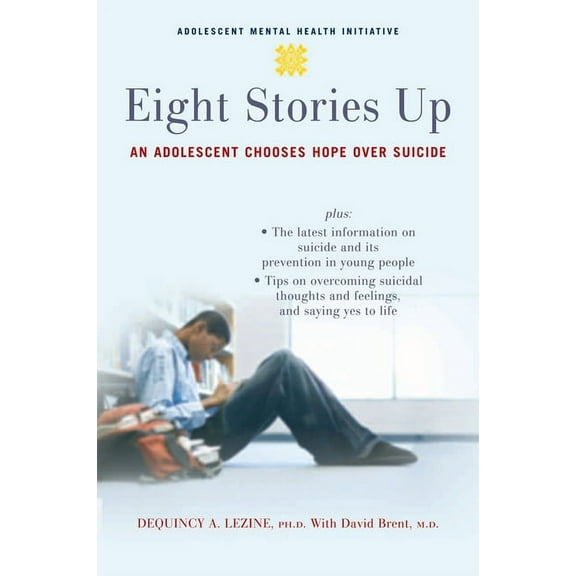 Adolescent Mental Health Initiative Eight Stories Up: An Adolescent Chooses Hope Over Suicide, (Paperback)
