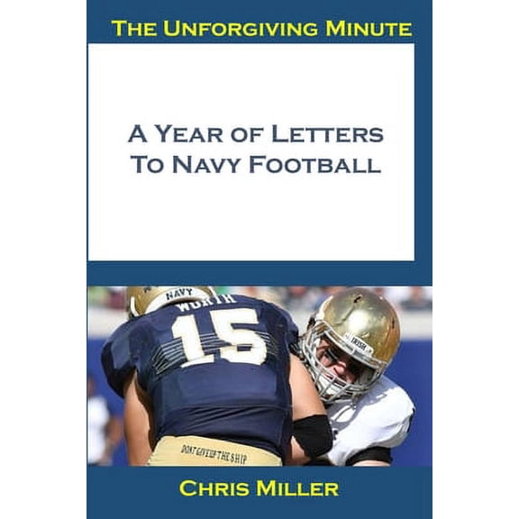 The Unforgiving Minute : A Year Of Letters to Navy Football (Paperback)