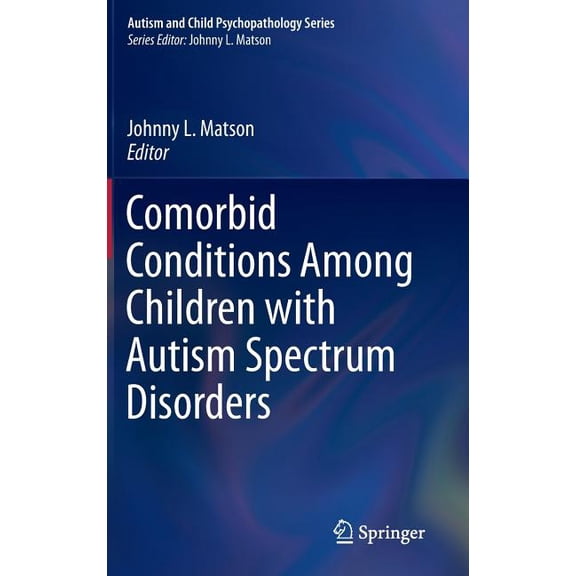 Autism and Child Psychopathology Comorbid Conditions Among Children with Autism Spectrum Disorders, (Hardcover)