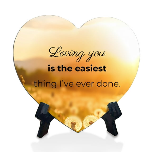 Loving you is the easiest thing I’ve ever done. Heart Sign with Acrylic Stand (6x5") | Sweet and Tender Message Table Signs