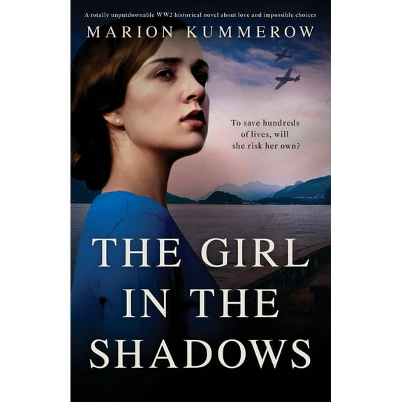 The Girl in the Shadows: A totally unputdownable WW2 historical novel about love and impossible (Paperback) by Marion Kummerow