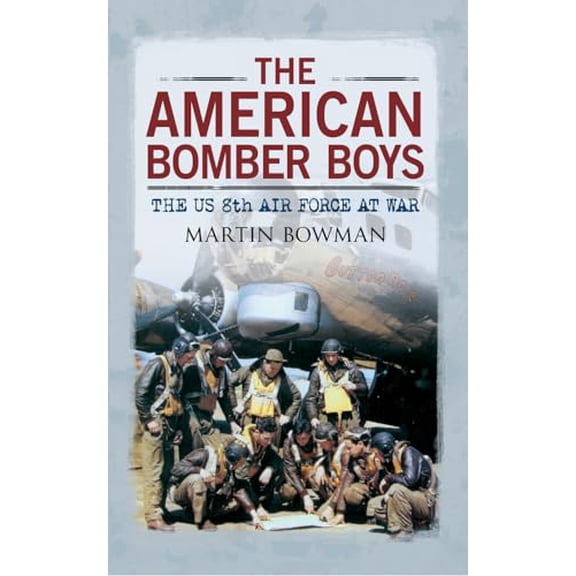 Pre-Owned The American Bomber Boys: The Us 8th Air Force at War (Paperback) 1445608588 9781445608587