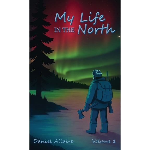 My Life in the North: Volume I, (Hardcover)