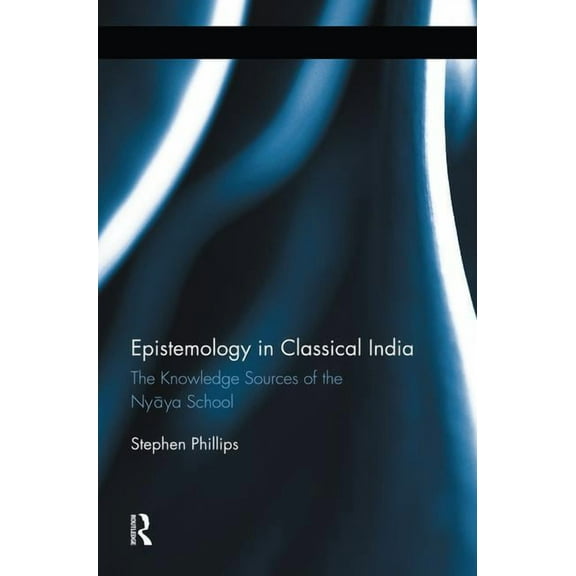 Epistemology in Classical India: The Knowledge Sources of the Nyaya School, (Paperback)