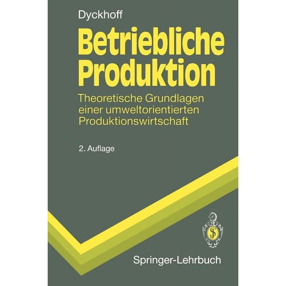 Springer-Lehrbuch Betriebliche Produktion: Theoretische Grundlagen Einer Umweltorientierten Produktionswirtschaft, (Paperback)
