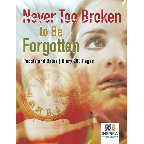 Never Too Broken to Be Forgotten People and Dates Diary 200 Pages (Paperback)