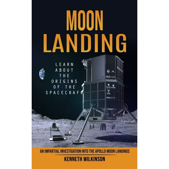 Moon Landing: Learn About the Origins of the Spacecraft (An Impartial Investigation Into the Apollo Moon Landings), (Paperback)