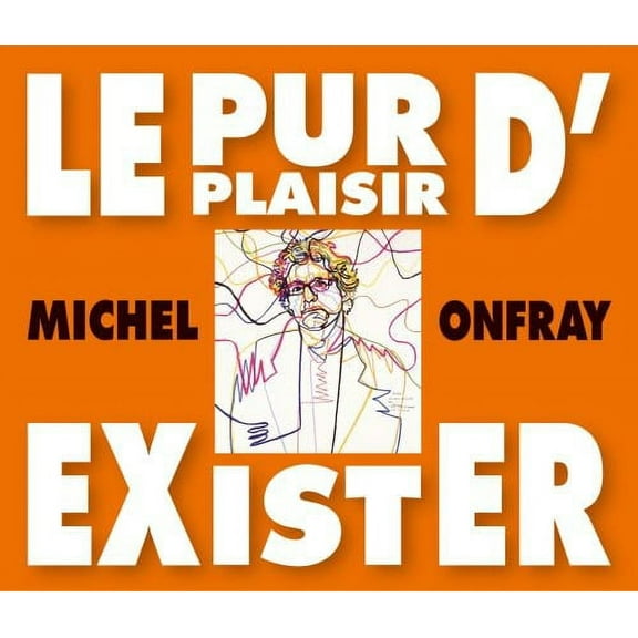 Le Pur Plaisir D'exister: Conferences De Michel Onfray A La BNF (CD)