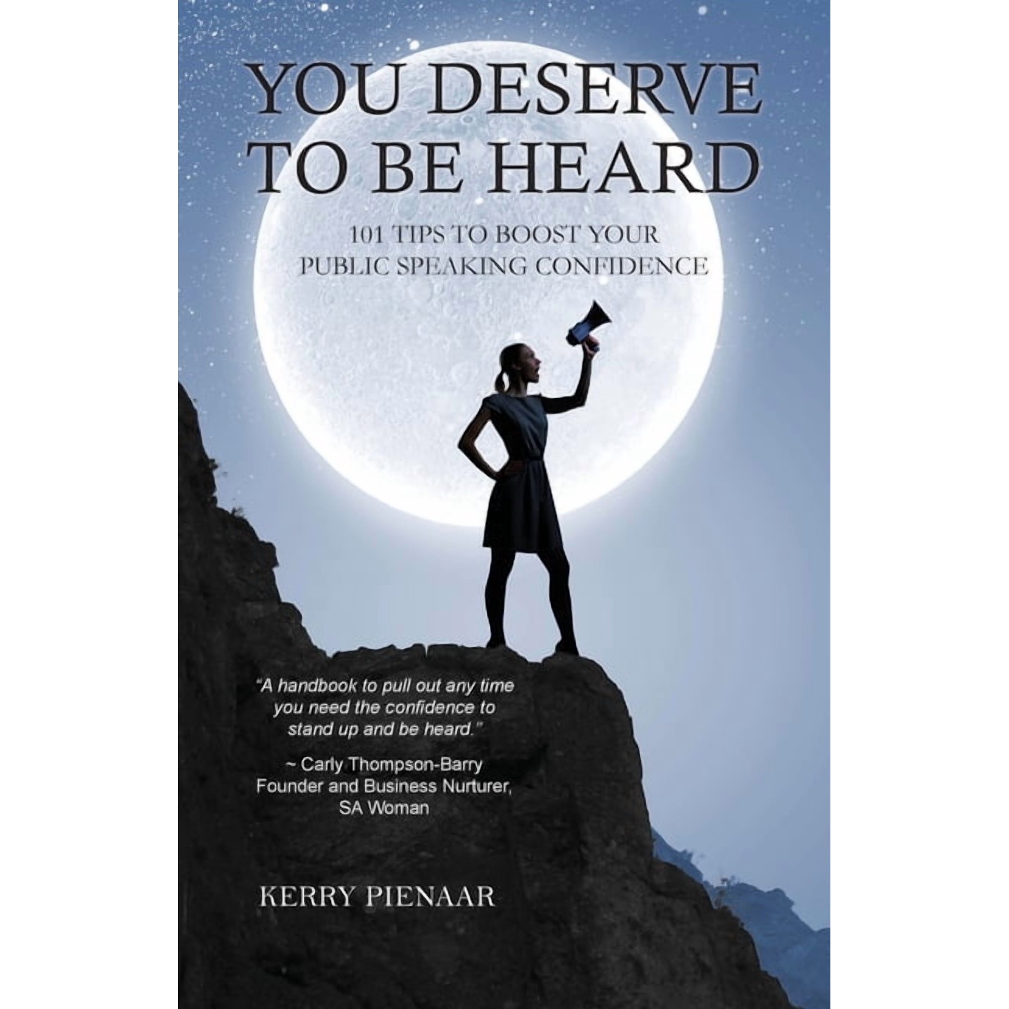 You Deserve to Be Heard: 101 Tips to Boost Your Public Speaking Confidence Paperback 0645342734 9780645342734 Kerry Pienaar