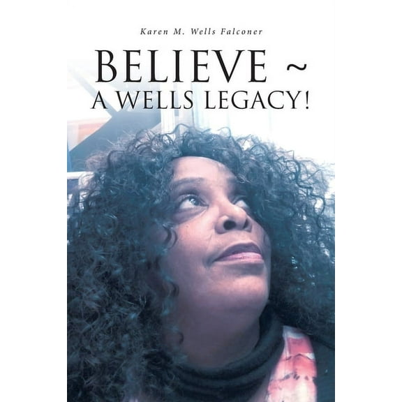 Believe a Wells Legacy!, (Paperback)
