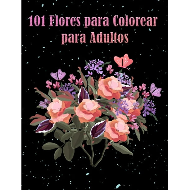 101 Flores para Colorear para Adultos : Libro con motivos florales que reducen el estrés, la ansiedad, para la relajación - Regalo perfecto para mujeres y más (Paperback) 101 Flores para Colorear para Adultos : Libro con motivos florales que reducen el estrés, la ansiedad, para la relajación - Regalo perfecto para mujeres y más (Paperback)