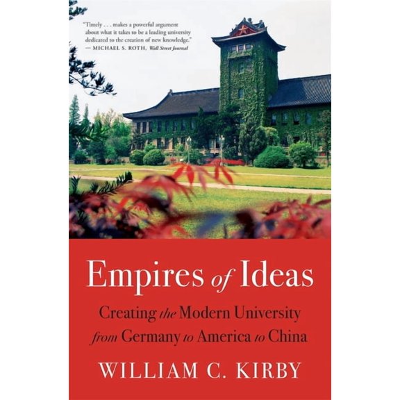 Empires of Ideas: Creating the Modern University from Germany to America to China, (Paperback)