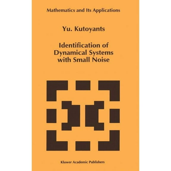 Mathematics and Its Applications Identification of Dynamical Systems with Small Noise, Book 300, (Hardcover)