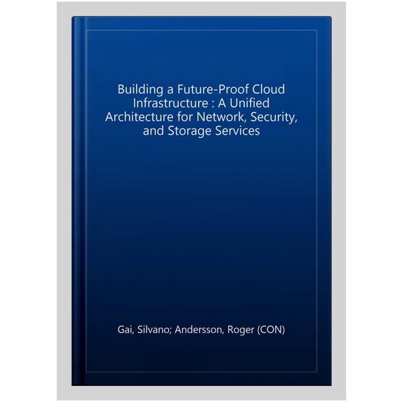 Pre-Owned Building a Future-Proof Cloud Infrastructure: A Unified Architecture for Network, Security, and Storage Services, (Paperback)