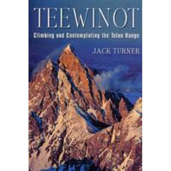 Pre-Owned Teewinot: Climbing and Contemplating the Teton Range (Paperback) 0312284462 9780312284466
