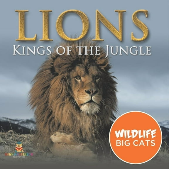 Lions: Kings of the Jungle (Wildlife Big Cats), (Paperback)