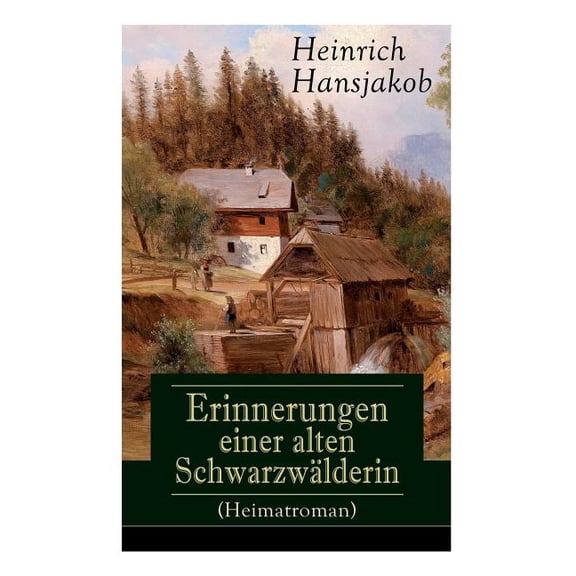 Erinnerungen einer alten Schwarzwälderin (Heimatroman): Die Lebensgeschichte des Wälder-Xaveri, (Paperback)