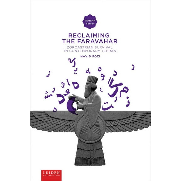 Iranian Studies Series: Reclaiming the Faravahar : Zoroastrian Survival in Contemporary Tehran (Paperback)