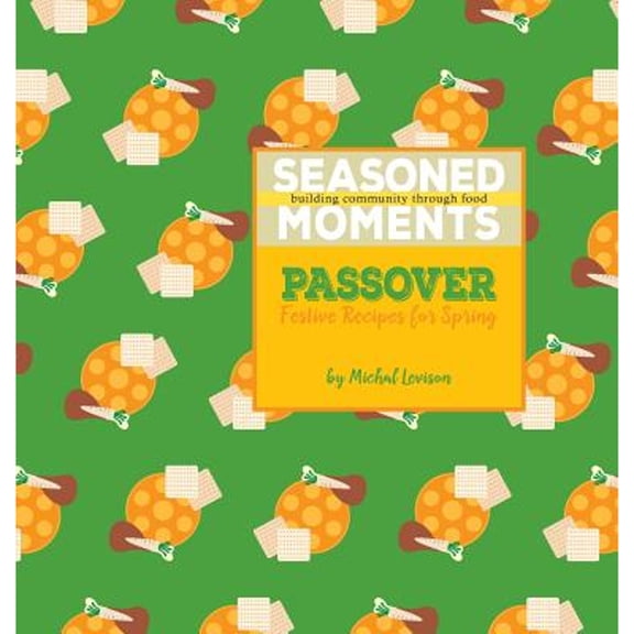 Pre-Owned Seasoned Moments: Passover: Festive Recipes for Spring (Hardcover) by Michal D Levison